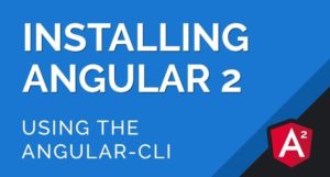 Angular2 : Installation et utilisation d’Angular CLI